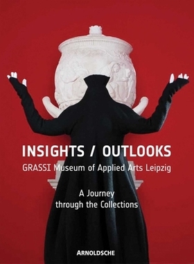 预订 Insights/Outlooks: GRASSI Museum of Applied Arts Leipzig. A Journey through the Collections 洞察/展望：莱比锡格拉西