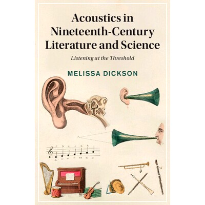 预订 Acoustics in Nineteenth-Century Literature and Science: Listening at the Threshold: 9781009490450
