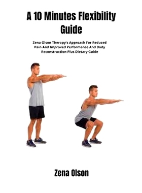 预订 A 10 Minutes Flexibility Guide: Zena Olson Therapy’s Approach For Reduced Pain And Improved Performance And Body R