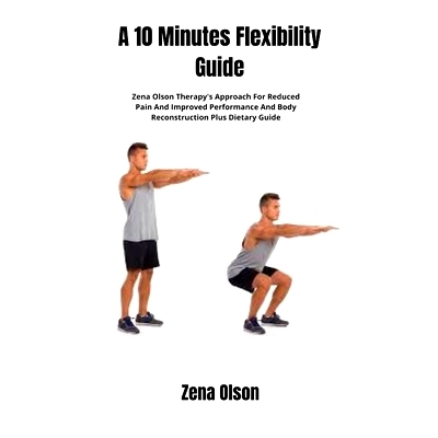 预订 A 10 Minutes Flexibility Guide: Zena Olson Therapy’s Approach For Reduced Pain And Improved Performance And Body R