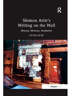 预订 Shimon Attie’s Writing on the Wall: History, Memory, Aesthetics: 9781138262256