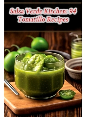 预订 Salsa Verde Kitchen: 94 Tomatillo Recipes: 9798856161334