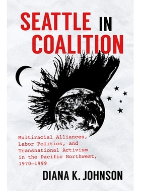 预订 Seattle in Coalition: Multiracial Alliances, Labor Politics, and Transnational Activism in the Pacific Northwest, 1