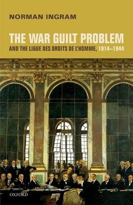 【预订】The War Guilt Problem and the Ligue des droits de l’homme, 1914-1944