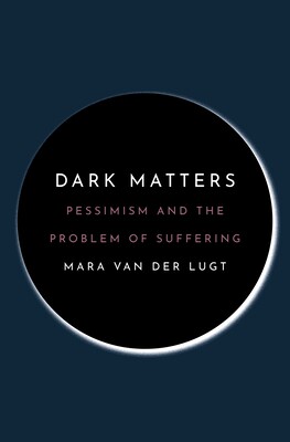 Dark Matters: Pessimism and the Problem of Suffering 英文原版黑暗物质:悲观主义与苦难问题
