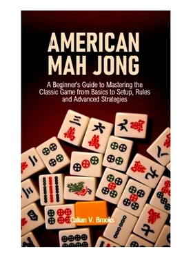 预订 American Mah Jong: A Beginner’s Guide to Mastering the Classic Game from Basics to Setup, Rules and Advanced Strat