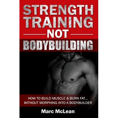 预订 Strength Training *T Bodybuilding: How To Build Muscle And Burn Fat...Without Morphing Into A Bodybuilder: 9781979