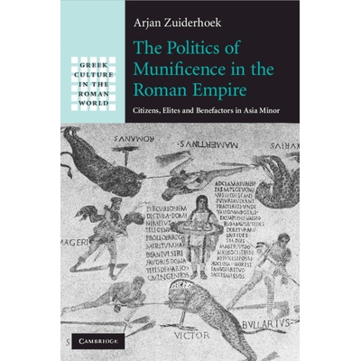 预订 The Politics of Munificence in the Roman Empire: Citizens, Elites and Benefactors in Asia Minor 罗马帝国的政治宽容: