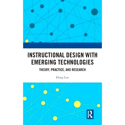 预订 Instructional Design with Emerging Technologies: Theory, Practice, and Research 使用新兴技术的教学设计：理论、实践