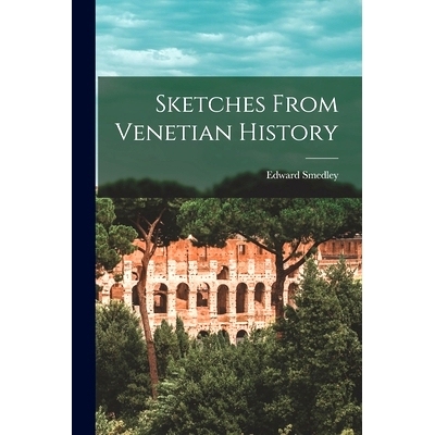 预订 Sketches From Venetian History [microform]: 9781014201973