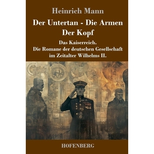 预订 Der Untertan / Die Armen / Der Kopf: Das Kaiserreich. Die Romane der deutschen Gesellschaft im Zeitalter Wilhelms I