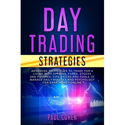 预订 Day Trading Strategies: Advanced Techniques to Trade for a Living with Options, Forex, Stocks and Futures. Tips, Tr