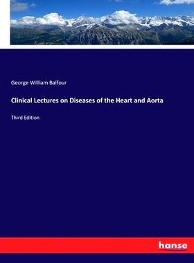 预订 Clinical Lectures on Diseases of the Heart and Aorta: Third Edition: 9783744729635