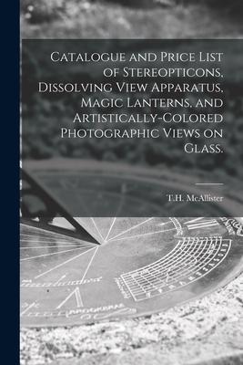 [预订]Catalogue and Price List of Stereopticons, Dissolving View Apparatus, Magic Lanterns, and Artistical 9781014452252