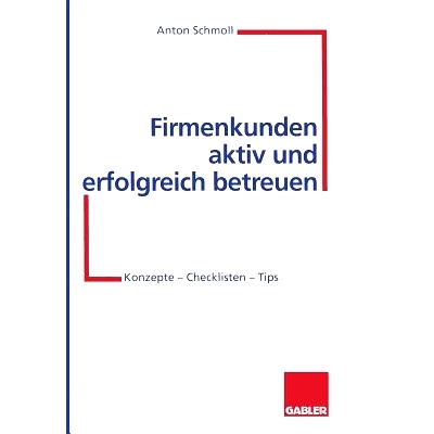 预订 Firmenkunden aktiv und erfolgreich betreuen: Konzepte — Checklisten — Tips: 9783322870629