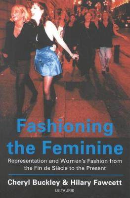 【预订】Fashioning the Feminine: Representation and Women’s Fashion from the Fin de Siecle to the Present
