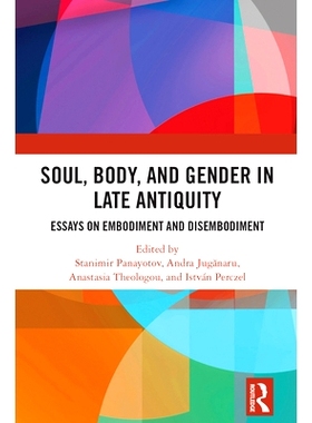 预订 Soul, Body, and Gender in Late Antiquity: Essays on Embodiment and Disembodiment: 9780367744274