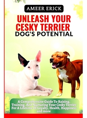 预订 Unleash Your Cesky Terrier Dog’s Potential: A Comprehensive Guide To Raising, Training, And Nurturing Your Cesky T