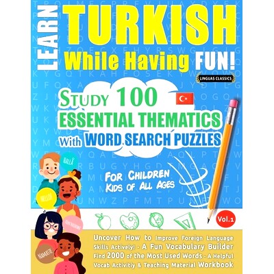 预订 Learn Turkish While Having Fun! - For Children: KIDS OF ALL AGES - STUDY 100 ESSENTIAL THEMATICS WITH WORD SEARCH P