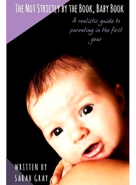 预订 The Not Strictly by the Book, Baby Book: A Realistic Guide to Parenting in the First Year: 9781718912366