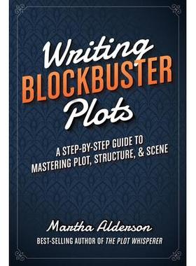 预订 Writing Blockbuster Plots: A Step-By-Step Guide to Mastering Plot, Structure, and Scene撰写大片情节：掌握情节、结构