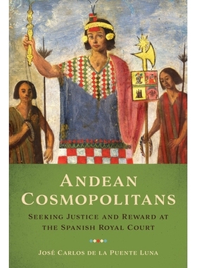 预订 Andean Cosmopolitans: Seeking Justice and Reward at the Spanish Royal Court 安第斯世界主义者：西班牙皇家法院中的正