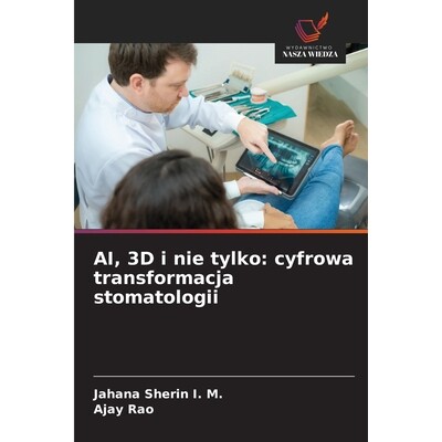 预订 AI, 3D i nie tylko: cyfrowa transformacja stomatologii: 9786209275913