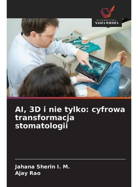 预订 AI, 3D i nie tylko: cyfrowa transformacja stomatologii: 9786209275913