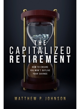 预订 The Capitalized Retirement: How to Ensure You Won’t Outlive Your Savings: How to Ensure You Won’t Outlive Your Sa