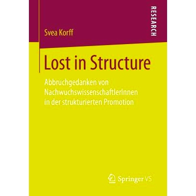 预订 Lost in Structure: Abbruchgedanken von NachwuchswissenschaftlerInnen in der strukturierten Promotion: 9783658094966