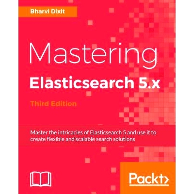 预订 Mastering Elasticsearch 5.x 掌握Elasticsearch 5.x  - 第三版: 9781786460189