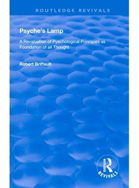预订 Psyche’s Lamp: A Revaluation of Pyschological Principles as Foundation of All Thought: 9780367111137