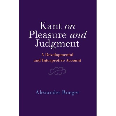 预订 Kant on Pleasure and Judgment: A Developmental and Interpretive Account 康德论快乐与判断：发展和解释性说明: 9781009