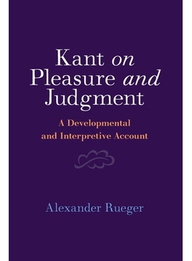 预订 Kant on Pleasure and Judgment: A Developmental and Interpretive Account 康德论快乐与判断：发展和解释性说明: 9781009