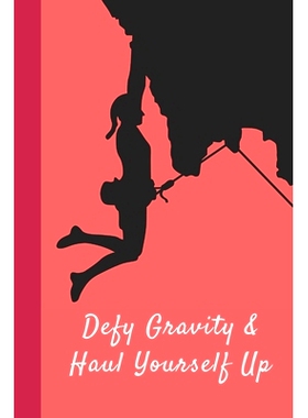 预订 Defy Gravity & Haul Yourself Up: Great Fun Gift For Sport, Rock, Traditional Climbing & Bouldering Lovers & Free So