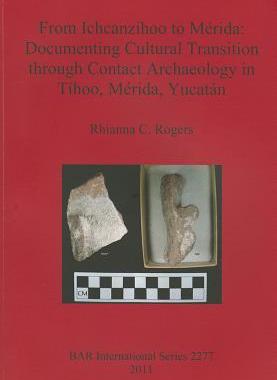 [预订]From Ichcanzihoo to Mérida: Documenting Cultural Transition through Contact Archaeology in Tíhoo,  9781407308517