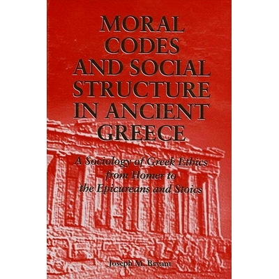 预订 Moral Codes and Social Structure in Ancient Greece: A Sociology of Greek Ethics from Homer to the Epicureans and St