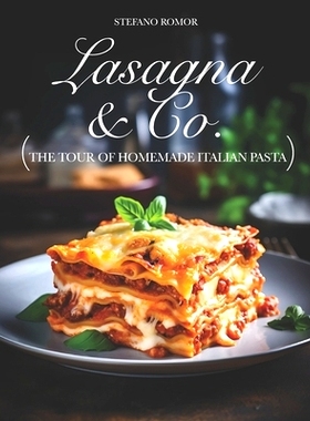 预订 Lasagna & Co.: The Tour of Homemade Italian Pasta: 9798329105025
