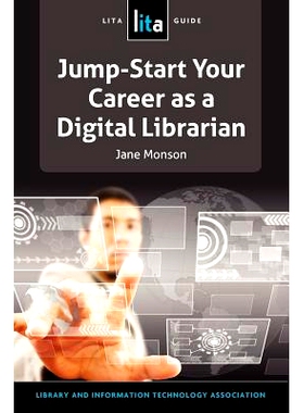 预订 Jump-Start Your Career as a Digital Librarian: A LITA Guide 迅速开始数字图书馆馆长职业生涯：图书馆与信息技术协会指