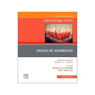[预订]Vascular Anomalies, an Issue of Dermatologic Clinics