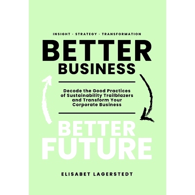预订 Better Business Better Future: Decode the Good Practices of Sustainability Trailblazers and Transform Your Corporat
