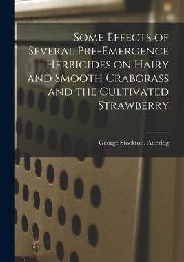 [预订]Some Effects of Several Pre-emergence Herbicides on Hairy and Smooth Crabgrass and the Cultivated St 9781014105493