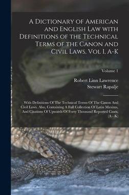 [预订]A Dictionary of American and English Law with Definitions of the Technical Terms of the Canon and Ci 9781016120470