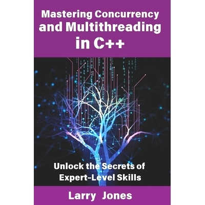 预订 Mastering Concurrency and Multithreading in C++: Unlock the Secrets of Expert-Level Skills: 9798312480078