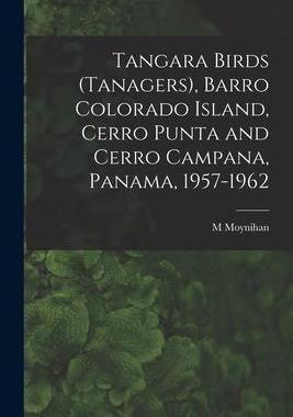 [预订]Tangara Birds (Tanagers), Barro Colorado Island, Cerro Punta and Cerro Campana, Panama, 1957-1962 9781015062931