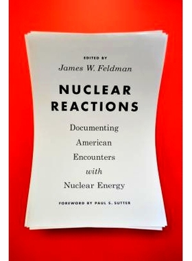 预订 Nuclear Reactions: Documenting American Encounters with Nuclear Energy 核反应：美国核能邂逅的文献记录（丛书）（精装
