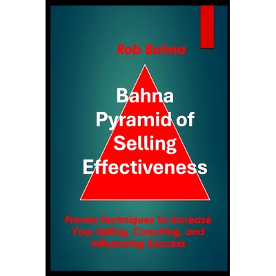 预订 Bahna Pyramid of Selling Effectiveness: Proven Techniques To Increase Your Selling, Coaching, And Influencing Succe