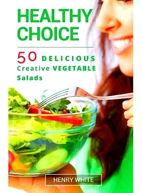 预订 Helthy Choice.50 Delicious Creative Vegetable Salads easy to prepair: 9781540657565