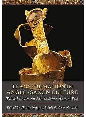 预订 Transformation in Anglo-Saxon Culture: Toller Lectures on Art, Archaeology and Text 盎格鲁 - 撒克逊文化的转型：关于