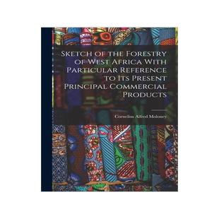 [预订]Sketch of the Forestry of West Africa With Particular Reference to Its Present Principal Commercial  9781018441146